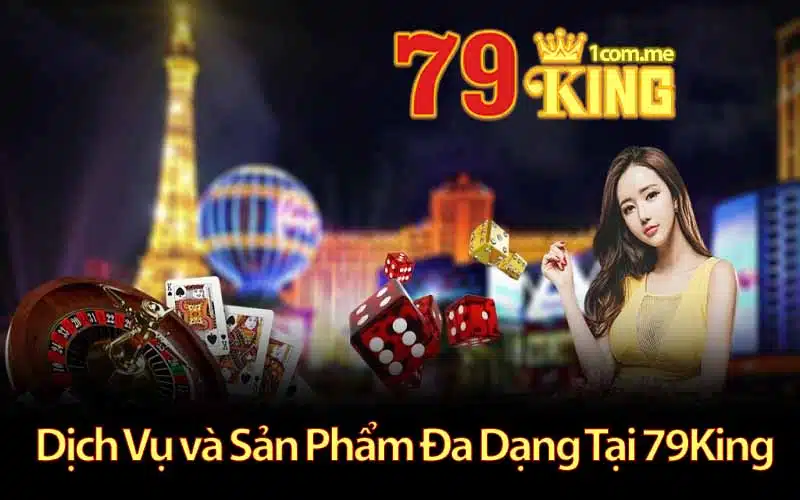 Dịch Vụ và Sản Phẩm Đa Dạng Tại 79King